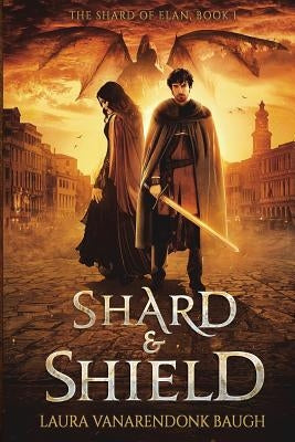 Shard & Shield by Baugh, Laura Vanarendonk