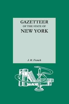 Gazetteer of the State of New York. Reprinted with an Index of Names Compiled by Frank Place by French, John Homer