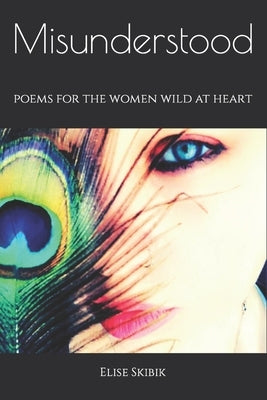 Misunderstood: poems for the women wild at heart by Skibik, Elise