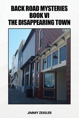 Back Road Mysteries Book VI: The Disappearing Town by Zeigler, Jimmy