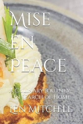 Mise en Peace: A Culinary Journey ... In search of Home by Mitchell, Len
