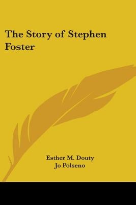 The Story of Stephen Foster by Douty, Esther M.