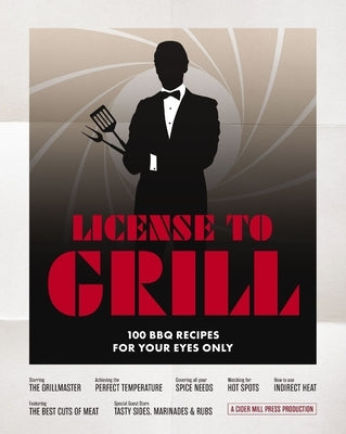 License to Grill: 100 BBQ Recipes for Your Eyes Only by The Coastal Kitchen