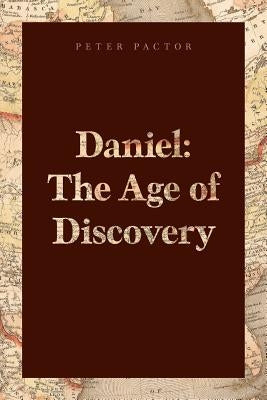 Daniel: The Age of Discovery by Pactor, Peter