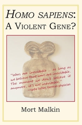 Homo Sapiens: A Violent Gene? by Malkin, Mort
