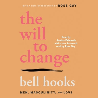 The Will to Change: Men, Masculinity, and Love by Hooks, Bell