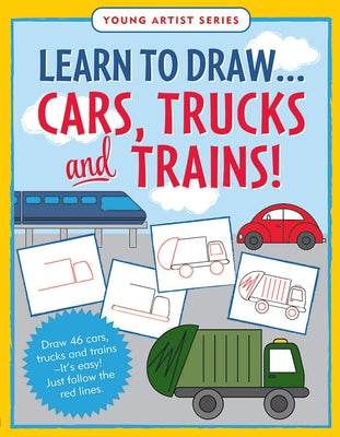 Learn to Draw...Cars, Trucks, & Trains - Follow the Red Lines in Each Step for Instant Success by
