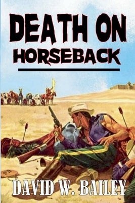 Death On Horseback by Bailey, David W.