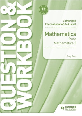 Cambridge International as & a Level Mathematics Pure Mathematics 2 Question & Workbook by Port, Greg