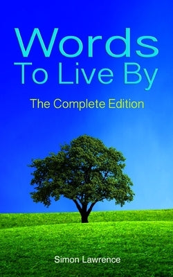 Words To Live By: The Complete Edition by Lawrence, Simon