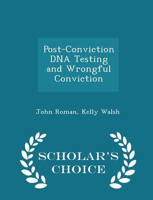 Post-Conviction DNA Testing and Wrongful Conviction - Scholar's Choice Edition by Roman, John