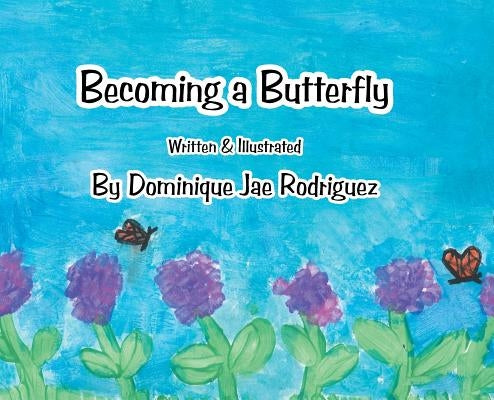 Becoming a Butterfly by Rodriguez, Dominique Jae