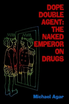 Dope Double Agent: The Naked Emperor on Drugs by Agar, Michael