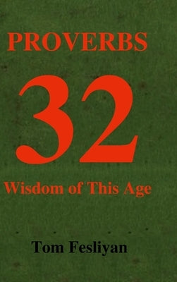 Proverbs 32: Wisdom of This Age by Fesliyan, Tom