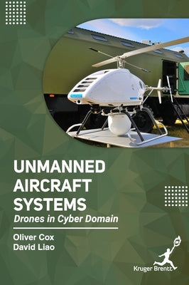 Unmanned Aircraft Systems: Drones In Cyber Domain by Cox, Oliver