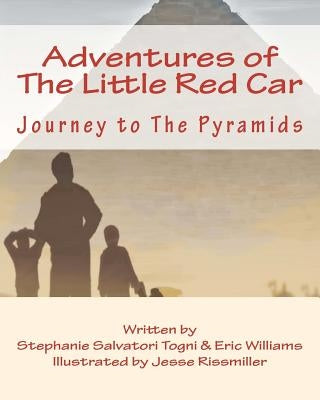 Adventures of The Little Red Car: Journey to The Pyramids by Williams, Eric