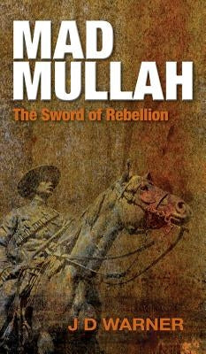 Mad Mullah: The Sword of Rebellion by Warner, J. D.