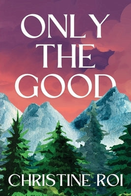 Only the Good by Roi, Christine
