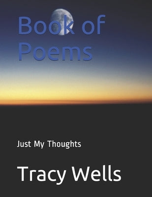 Book of Poems: Just My Thoughts by Wells, Tracy