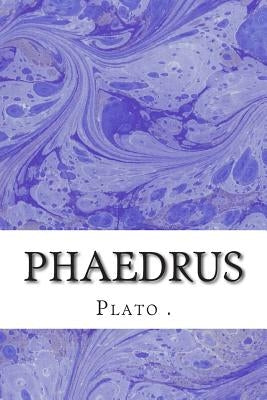 Phaedrus: (Plato Classics Collection) by , Plato