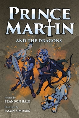 Prince Martin and the Dragons: A Classic Adventure Book About a Boy, a Knight, & the True Meaning of Loyalty by Hale, Brandon