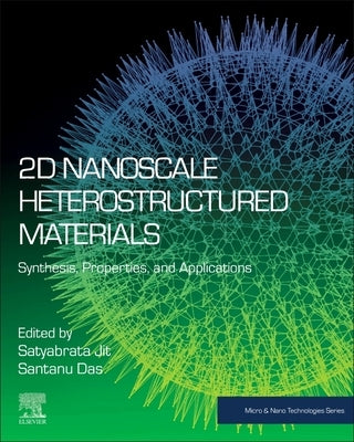 2D Nanoscale Heterostructured Materials: Synthesis, Properties, and Applications by Jit, Satyabrata
