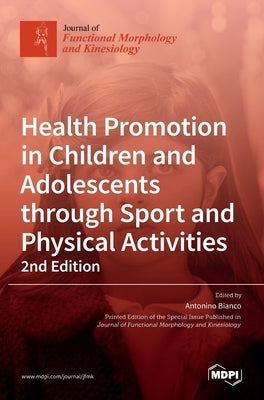 Health Promotion in Children and Adolescents through Sport and Physical Activities-2nd Edition by Bianco, Antonino