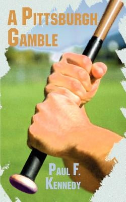 A Pittsburgh Gamble by Kennedy, Paul F.