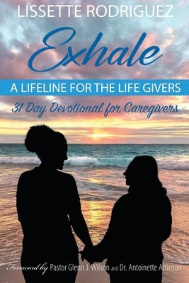 Exhale: A Lifeline for the Life Givers by Rodriguez, Lissette