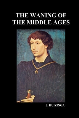The Waning of the Middle Ages by Huizinga, J.