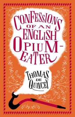 Confessions of an English Opium-Eater by Quincey, Thomas de