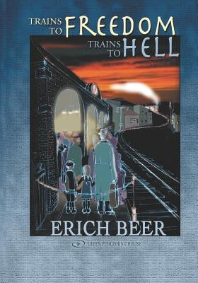 Trains to Freedom, Trains to Hell by Beer, Erich