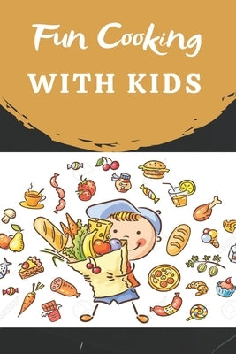 Fun Cooking With Kids: Cooking book for kids and families with easy and fun recipes by Mingin, Eric
