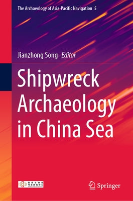 Shipwreck Archaeology in China Sea by Song, Jianzhong