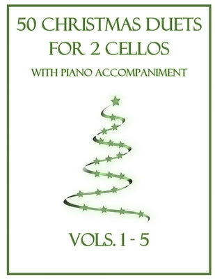 50 Christmas Duets for 2 Cellos with Piano Accompaniment: Vols. 1-5 by Dockery, B. C.