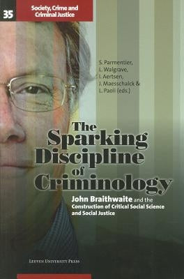 The Sparking Discipline of Criminology: John Braithwaite and the Construction of Critical Social Science and Social Justice by Aertsen, Ivo