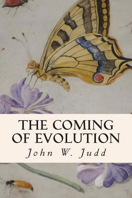 The Coming of Evolution by Judd, John W.