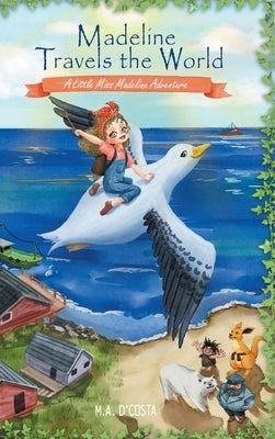 Madeline Travels the World: A Little Miss Madeline Adventure by D'Costa, M. a.