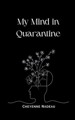 My Mind in Quarantine by Nadeau, Cheyenne