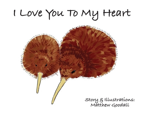 I Love You To My Heart by Goodall, Matthew Dion