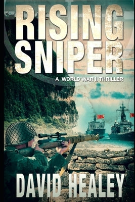 Rising Sniper: A World War II Thriller by Healey, David