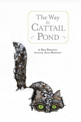 The Way to Cattail Pond by Burstein, Fred