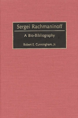 Sergei Rachmaninoff: A Bio-Bibliography by Cunningham, Robert