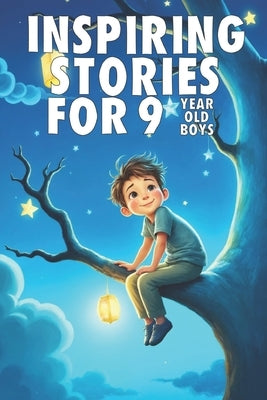 Inspiring Stories For 9 Year Old Boys: 20 Amazing Tales to Inspire Courage, Imagination, and Big Dreams by Watson, Tim