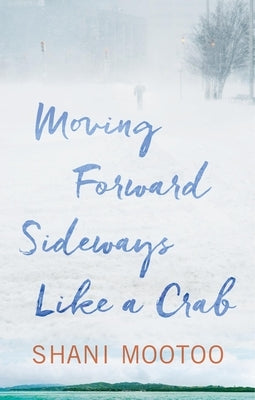 Moving Forward Sideways Like a Crab by Mootoo, Shani