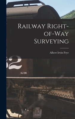 Railway Right-of-way Surveying by Frye, Albert Irvin
