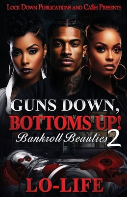 Guns Down, Bottoms Up 2: Bankroll Beauties by Lo-Life