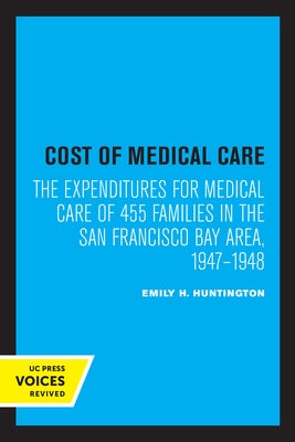 Cost of Medical Care: The Expenditures for Medical Care of 455 Families in the San Francisco Bay Area, 1947-1948 by Huntington, Emily H.