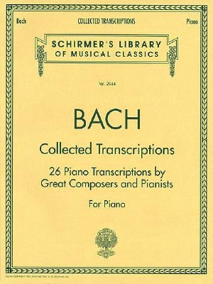 Collected Transcriptions: Schirmer Library of Classics Volume 2044 Piano Solo by Bach, Johann Sebastian