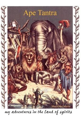 Ape Tantra: My Adventures in the Land of Spirits by Berci, George